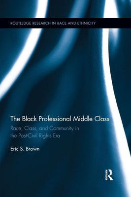 The Black Professional Middle Class (Routledge Research in Race and Ethnicity)