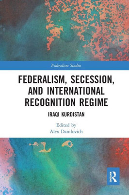 Federalism, Secession, and International Recognition Regime (Federalism Studies)