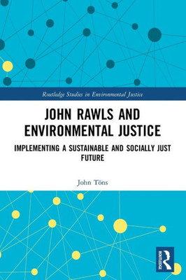 John Rawls and Environmental Justice (Routledge Studies in Environmental Justice)