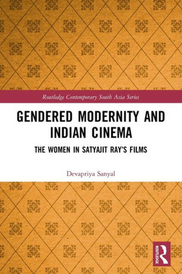 Gendered Modernity and Indian Cinema (Routledge Contemporary South Asia Series)