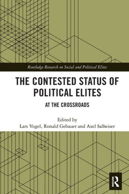 The Contested Status of Political Elites (Routledge Research on Social and Political Elites)