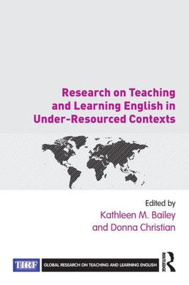 Research on Teaching and Learning English in Under-Resourced Contexts (Global Research on Teaching and Learning English)