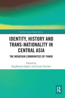 Identity, History and Trans-Nationality in Central Asia: The Mountain Communities of Pamir (Central Asian Studies)