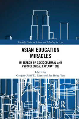 Asian Education Miracles (Routledge Series on Schools and Schooling in Asia)