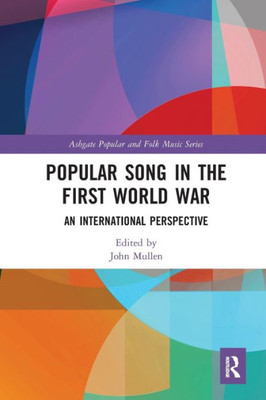 Popular Song in the First World War: An International Perspective (Ashgate Popular and Folk Music Series)