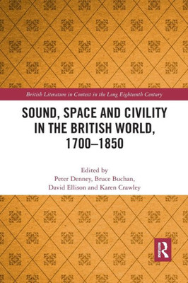 Sound, Space and Civility in the British World, 1700-1850 (British Literature in Context in the Long Eighteenth Century)