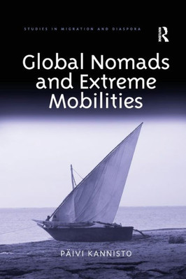 Global Nomads and Extreme Mobilities (Studies in Migration and Diaspora)