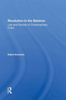 Revolution In The Balance: Law And Society In Contemporary Cuba