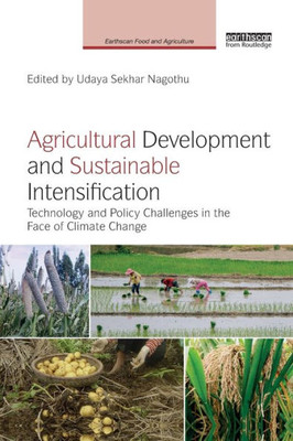 Agricultural Development and Sustainable Intensification: Technology and Policy Challenges in the Face of Climate Change (Earthscan Food and Agriculture)