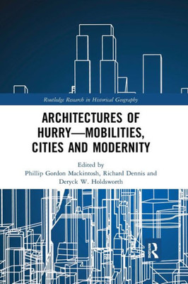 Architectures of HurryMobilities, Cities and Modernity (Routledge Research in Historical Geography)