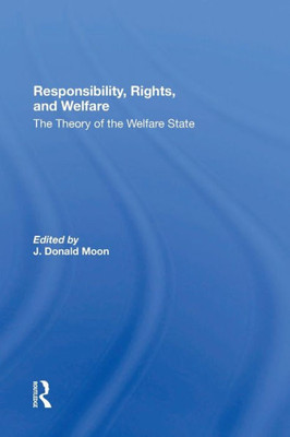 Responsibility, Rights, And Welfare: The Theory Of The Welfare State
