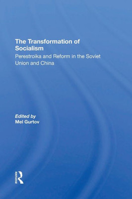 The Transformation Of Socialism: Perestroika And Reform In The Soviet Union And China