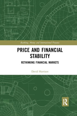 Price and Financial Stability: Rethinking Financial Markets (Banking, Money and International Finance)