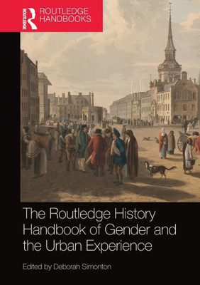 The Routledge History Handbook of Gender and the Urban Experience (Routledge History Handbooks)