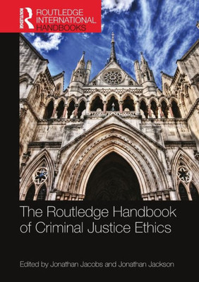 The Routledge Handbook of Criminal Justice Ethics (Routledge International Handbooks)