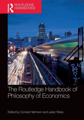 The Routledge Handbook of the Philosophy of Economics (Routledge Handbooks in Philosophy)