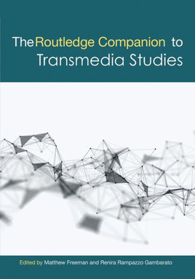 The Routledge Companion to Transmedia Studies (Routledge Media and Cultural Studies Companions)