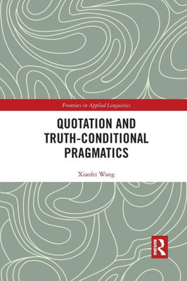 Quotation and Truth-Conditional Pragmatics (Frontiers in Applied Linguistics)