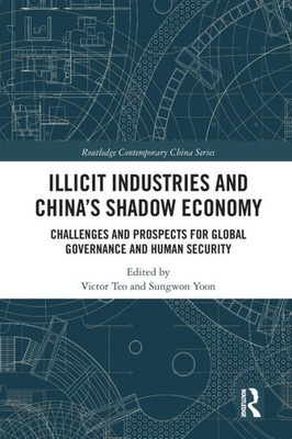 Illicit Industries and China's Shadow Economy (Routledge Contemporary China Series)