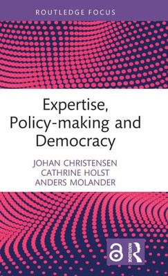 Expertise, Policy-making and Democracy (Routledge Studies in Governance and Public Policy)
