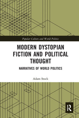 Modern Dystopian Fiction and Political Thought (Popular Culture and World Politics)
