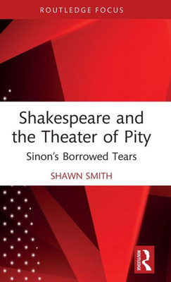 Shakespeare and the Theater of Pity (Routledge Focus on Literature)