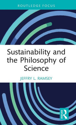 Sustainability and the Philosophy of Science (Routledge Focus on Environment and Sustainability)