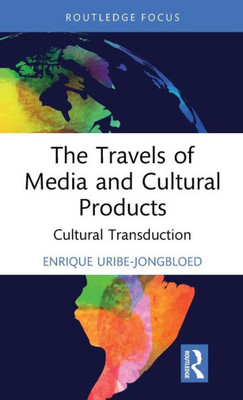 The Travels of Media and Cultural Products (Routledge Studies in Media and Cultural Industries)