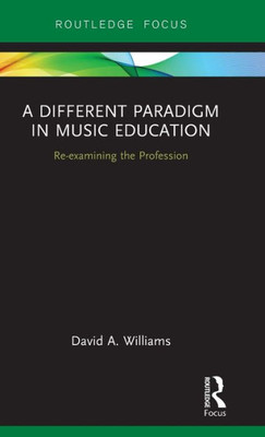 A Different Paradigm in Music Education (Routledge New Directions in Music Education Series)