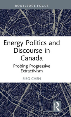 Energy Politics and Discourse in Canada (Routledge Focus on Communication Studies)