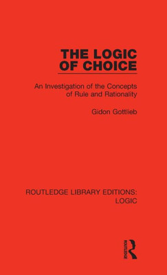 The Logic of Choice (Routledge Library Editions: Logic)