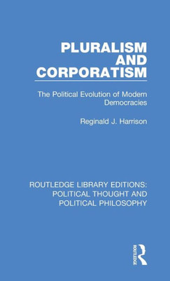 Pluralism and Corporatism (Routledge Library Editions: Political Thought and Political Philosophy)