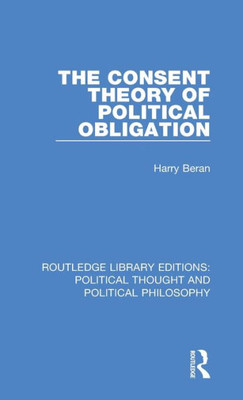 The Consent Theory of Political Obligation (Routledge Library Editions: Political Thought and Political Philosophy)