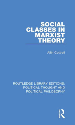 Social Classes in Marxist Theory (Routledge Library Editions: Political Thought and Political Philosophy)