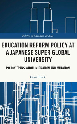 Education Reform Policy at a Japanese Super Global University (Politics of Education in Asia)