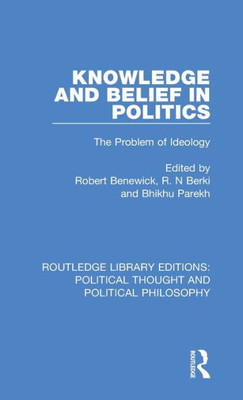 Knowledge and Belief in Politics: The Problem of Ideology (Routledge Library Editions: Political Thought and Political Philosophy)
