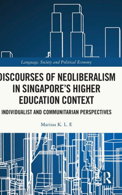 Discourses of Neoliberalism in Singapore's Higher Education Context (Language, Society and Political Economy)
