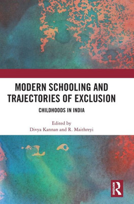 Modern Schooling and Trajectories of Exclusion: Childhoods in India