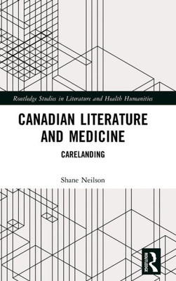 Canadian Literature and Medicine (Routledge Studies in Literature and Health Humanities)