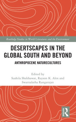 Desertscapes in the Global South and Beyond (Routledge Studies in World Literatures and the Environment)