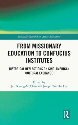 From Missionary Education to Confucius Institutes (Routledge Research in Asian Education)