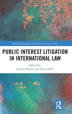 Public Interest Litigation in International Law (Routledge Research in International Law)