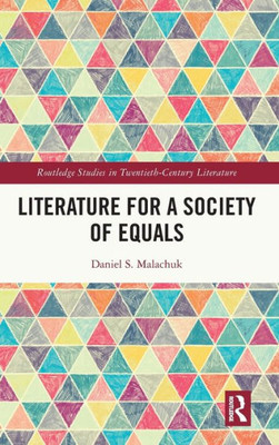 Literature for a Society of Equals (Routledge Studies in Twentieth-Century Literature)
