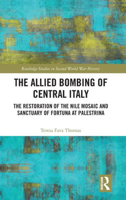 The Allied Bombing of Central Italy (Routledge Studies in Second World War History)