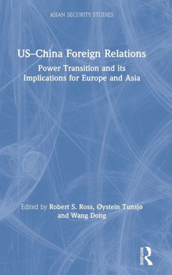 USChina Foreign Relations: Power Transition and its Implications for Europe and Asia (Asian Security Studies)