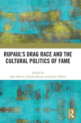 RuPauls Drag Race and the Cultural Politics of Fame