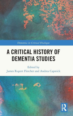 A Critical History of Dementia Studies (Dementia in Critical Dialogue)
