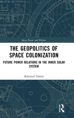 The Geopolitics of Space Colonization (Space Power and Politics)