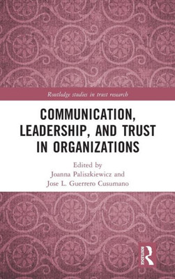 Communication, Leadership and Trust in Organizations (Routledge Studies in Trust Research)