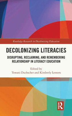 Decolonizing Literacies (Routledge Research in Decolonizing Education)